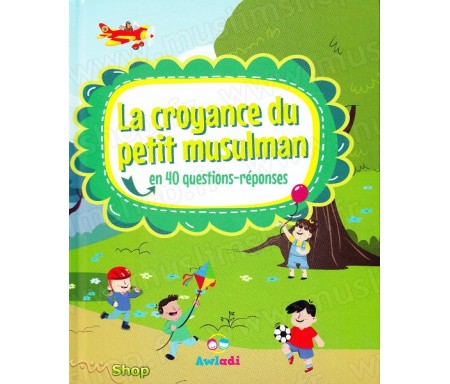 La croyance du petit musulman en 40 questions-réponses