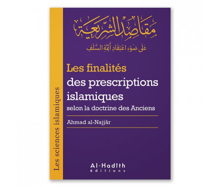 Les finalités des prescriptions islamiques selon la doctrine des Anciens