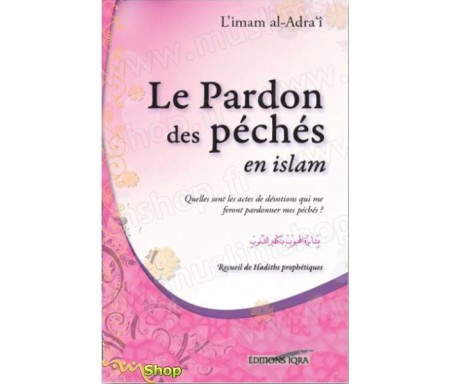 Le pardon des péchés en islam  Quelles sont les actes de dévotion qui me feront pardonner mes péchés ?