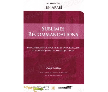 Sublimes recommandations  Des conseils en or pour savourer et vivre la foi et la pratique de lIslam au quotidien