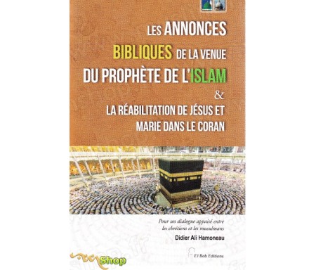 Les annonces bibliques de la venue du Prophète de l'Islam et la réabilitation de Jésus et Marie dans le Coran