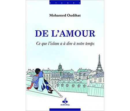 De l'amour : Ce que l'islam a d'essentiel à dire à notre temps