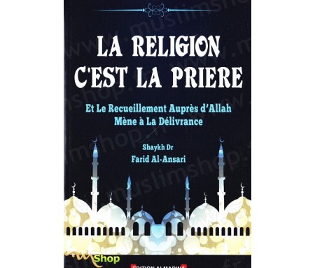 La religion c'est la prière et le recueillement auprès d'Allah mène à la délivrance