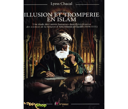 Illusion et tromperie en islam : Une étude des vanités humaines dans Revivification des sciences de la religion
