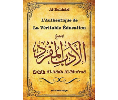 L'Authentique de la La Véritable Education - Sahîh Al-Adab Al-Mufrad (Bilingue français/arabe)