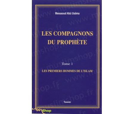 Les Compagnons du Prophète - Les premiers Hommes de l'Islam