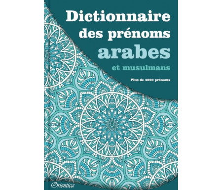 Dictionnaire des prénoms arabes et musulmans (Plus de 4000 prénoms)