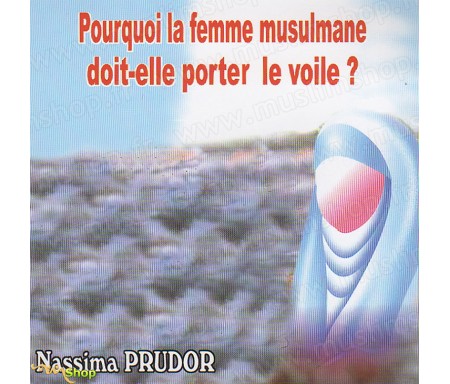 Pourquoi la Femme Musulmane doit-elle porter le Voile ? (CD)