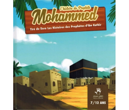 L'histoire du Prophète Mohammed (7/12 ans)