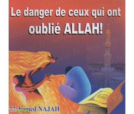 Le Danger de Ceux qui ont oublié Allah !