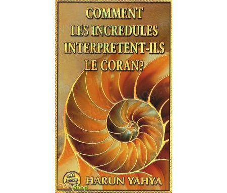 Comment les Incrédules interprètent-ils le Coran ?