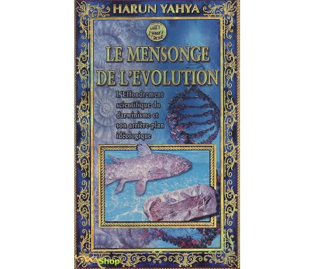 Le Mensonge de l'Evolution - L'Effondrement scientifique du darwinisme et son arrière-plan idéologique
