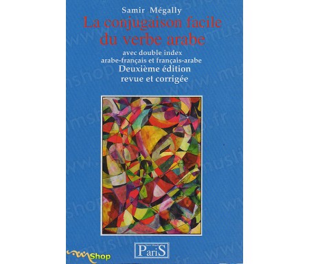 La Conjugaison Facile du verbe Arabe avec double index - arabe-français et français - arabe - Deuxième édition revue et corrigée