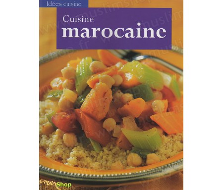 Cuisine Marocaine- De délicieuses recettes parfumées et colorées pour une cuisine créative