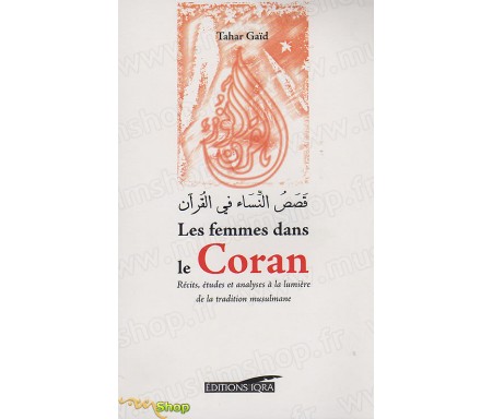 Les Femmes dans le Coran - Récits, études et analyses à la Lumière de la Tradition musulmane