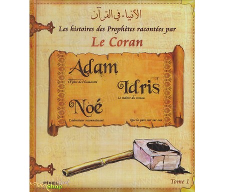 Les Histoires des Prophètes racontées par le Coran - Tome 1 : Adam, Noe et Idriss