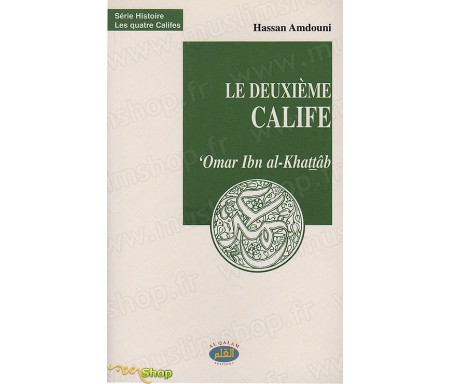 Le Deuxième Calife, 'Omar Ibn AL-KHATTÂB, Le Bâtisseur de l'Etat et de ses institutions.