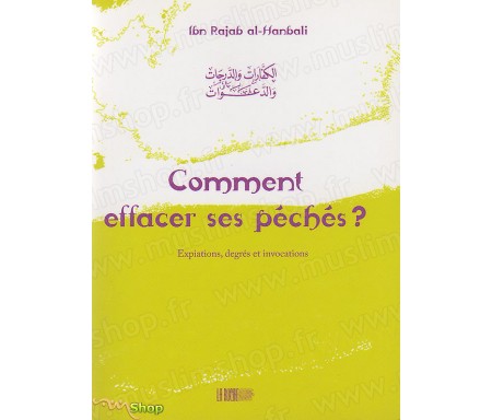 Comment Effacer ses Péchés ? Expiation, Degrés et Invocations - Précis d'Ibn Rajab AL-HANBALÎ - Collection de la Tradition Musu