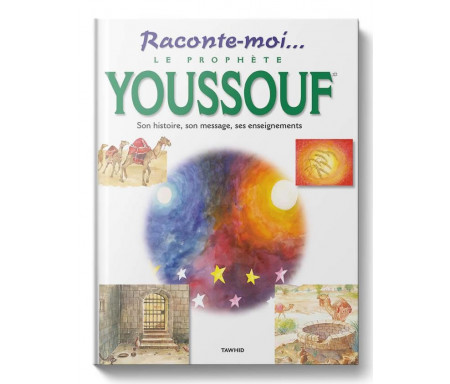 Raconte-moi...Le Prophète Youssouf, son histoire, son message, ses enseignements