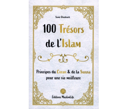 100 Trésors de l'Islam - Principes du Coran et de la Sunna