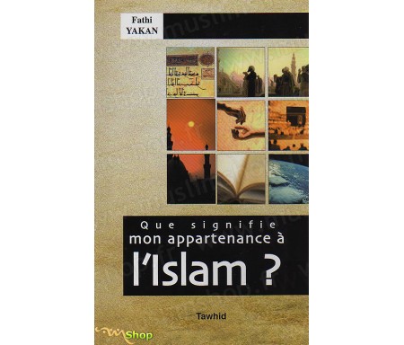 Que signifie mon appartenance à l'Islam ?