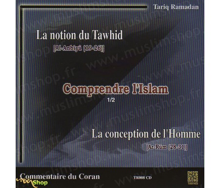 Comprendre l'Islam - La notion du Tawhid (Al-Anbiyâ 19-26) et la Conception de l'homme (Ar-Rûm 28-31)