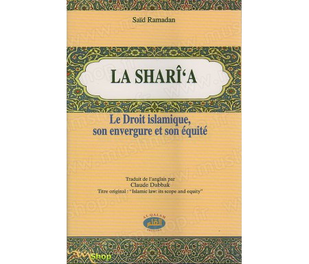 La Sharî'a : Le Droit Islamique, Son Envergure et Son Equité