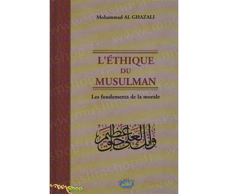 L'Ethique du Musulman, les Fondements de la Morale