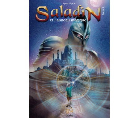 Saladin et l'anneau magique - Tome 1 - Remonter le Temps, Rencontrer l'Histoire