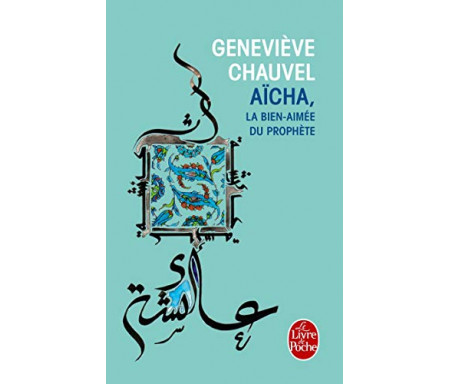 Aïcha : La bien-aimée du Prophète