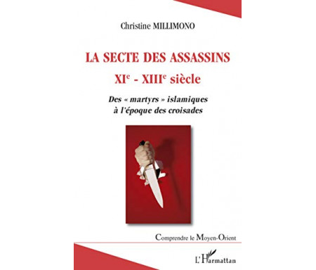 La secte des assassins XIe-XIIIe siècle : des martyrs islamiques à l'époque des croisades