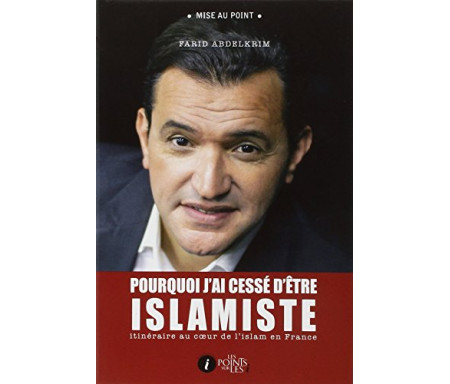 Pourquoi j'ai cessé d'être islamiste : Itinéraire au coeur de l'islam en France