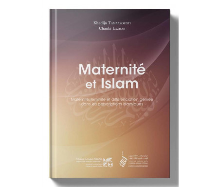 Maternité et Islam - Maternité, Féminité et différenciation genrée dans les prescriptions islamiques