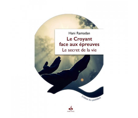 Le Croyant face aux épreuves - Le secret de la vie (Format de poche)