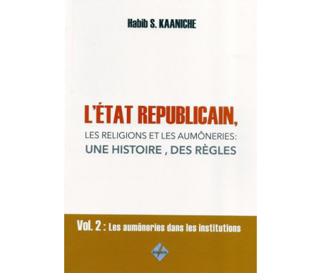 L’État républicain, les religions et les aumôneries : une histoire, des règles - Volume 1