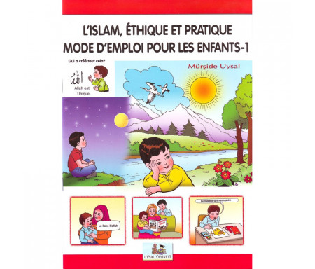 L'islam , Éthique et pratique - Mode d'emploi pour les enfants- (Tome 1)