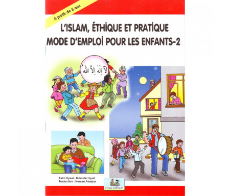 L'islam, Éthique et pratique - Mode d'emploi pour les enfants (Tome 2)