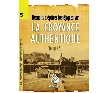 Recueil d'épitres bénéfiques sur la Croyance Authentique - Volume 5