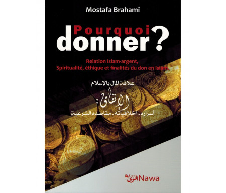 Pourquoi donner ? Relation Islam-argent, Spiritualité, éthique et finalités du don en Islam