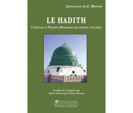 Le Hadith. L'héritage du Prophète Muhammad des origines à nos Jours