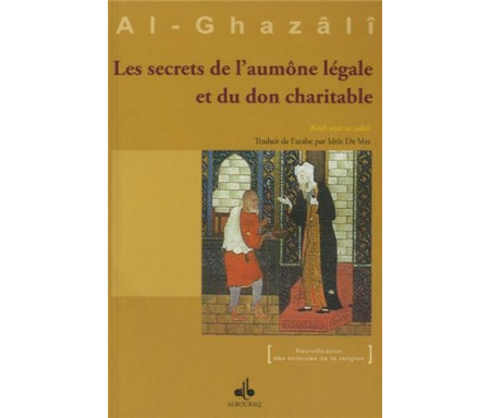 Les Secrets de l'aumône légale et du don charitable extrait de l'Ihyâ' 'Ulûm Ad-dîn (Revivification des Sciences de la religion)