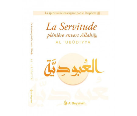 La Servitude plénière envers Allah (Al-Ubudiyya)