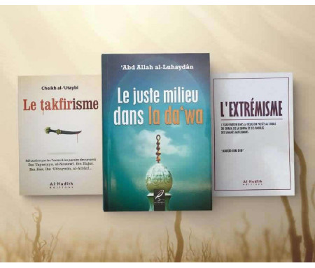 Pack 3 Livres Contre l’Extrémisme : L'Extrémisme / Le juste milieu dans la Da'wa / Le Takfirisme