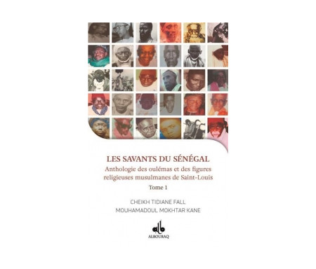 Les Savants du Sénégal - Anthologie de oulémas et des figures religieuses - Tome 1