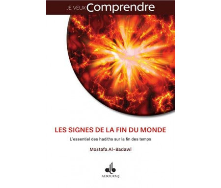 Les Signes de la Fin du Monde : l'Essentiel des Hadiths Sur la Fin des Temps