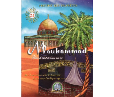 Histoires authentiques des prophètes N°24 : Mouhammad (Saw)