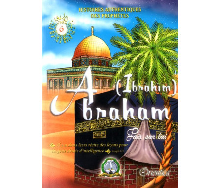 Histoires authentiques des prophètes N°06 : Abraham (Ibrahîm)