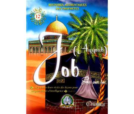 Histoires authentiques des prophètes N°12 : Job (Ayyoub)