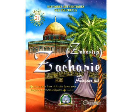 Histoires authentiques des prophètes N°21 : Zacharie (Zakariya)