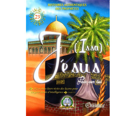 Histoires authentiques des prophètes N°23 : Jésus (Issa)